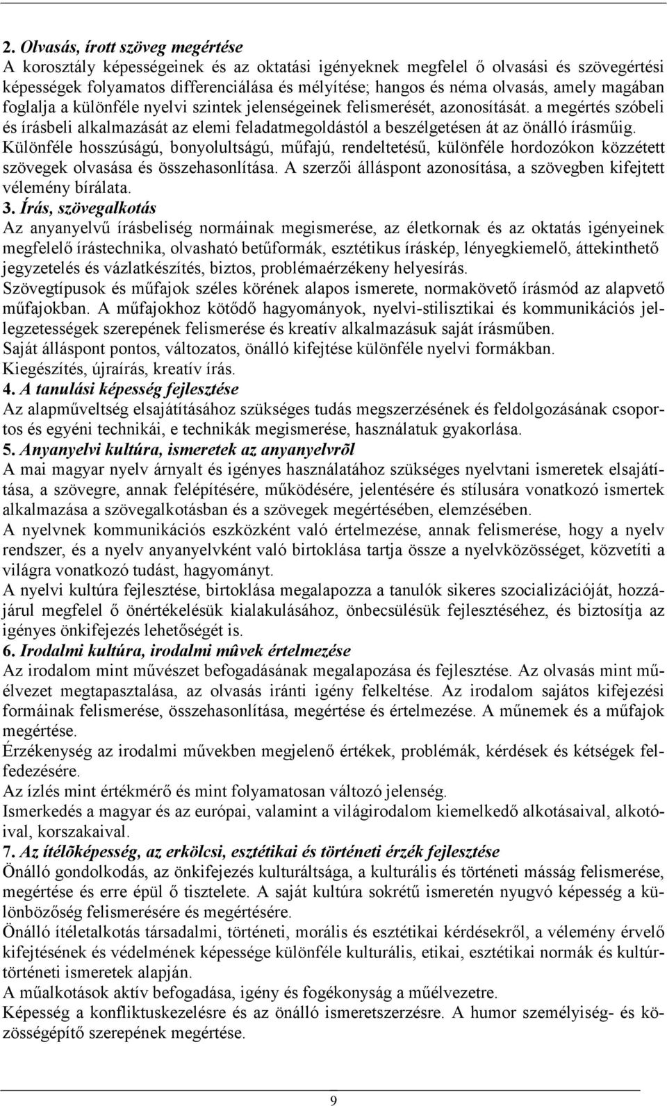 a megértés szóbeli és írásbeli alkalmazását az elemi feladatmegoldástól a beszélgetésen át az önálló írásmőig.