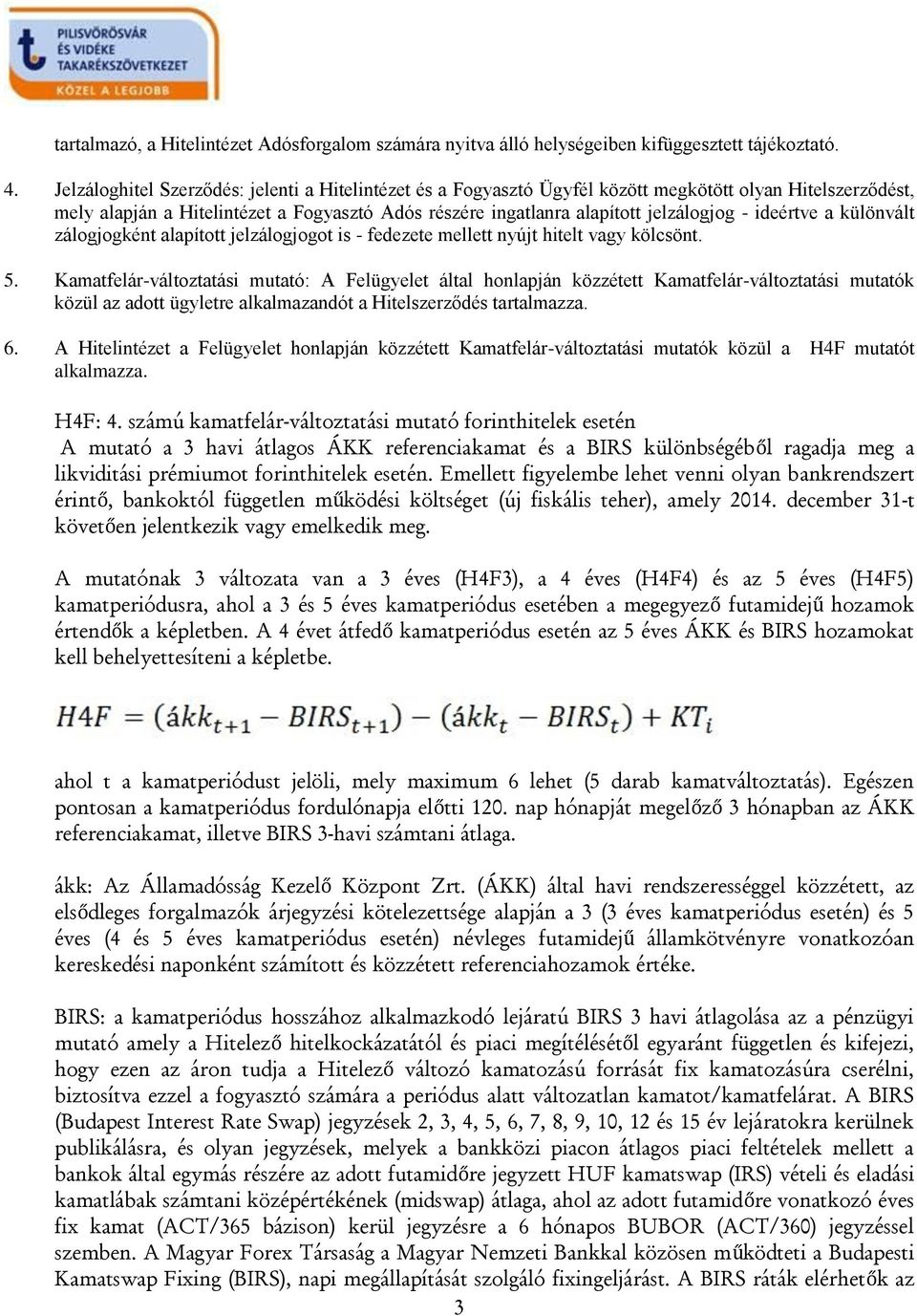 ideértve a különvált zálogjogként alapított jelzálogjogot is - fedezete mellett nyújt hitelt vagy kölcsönt. 5.