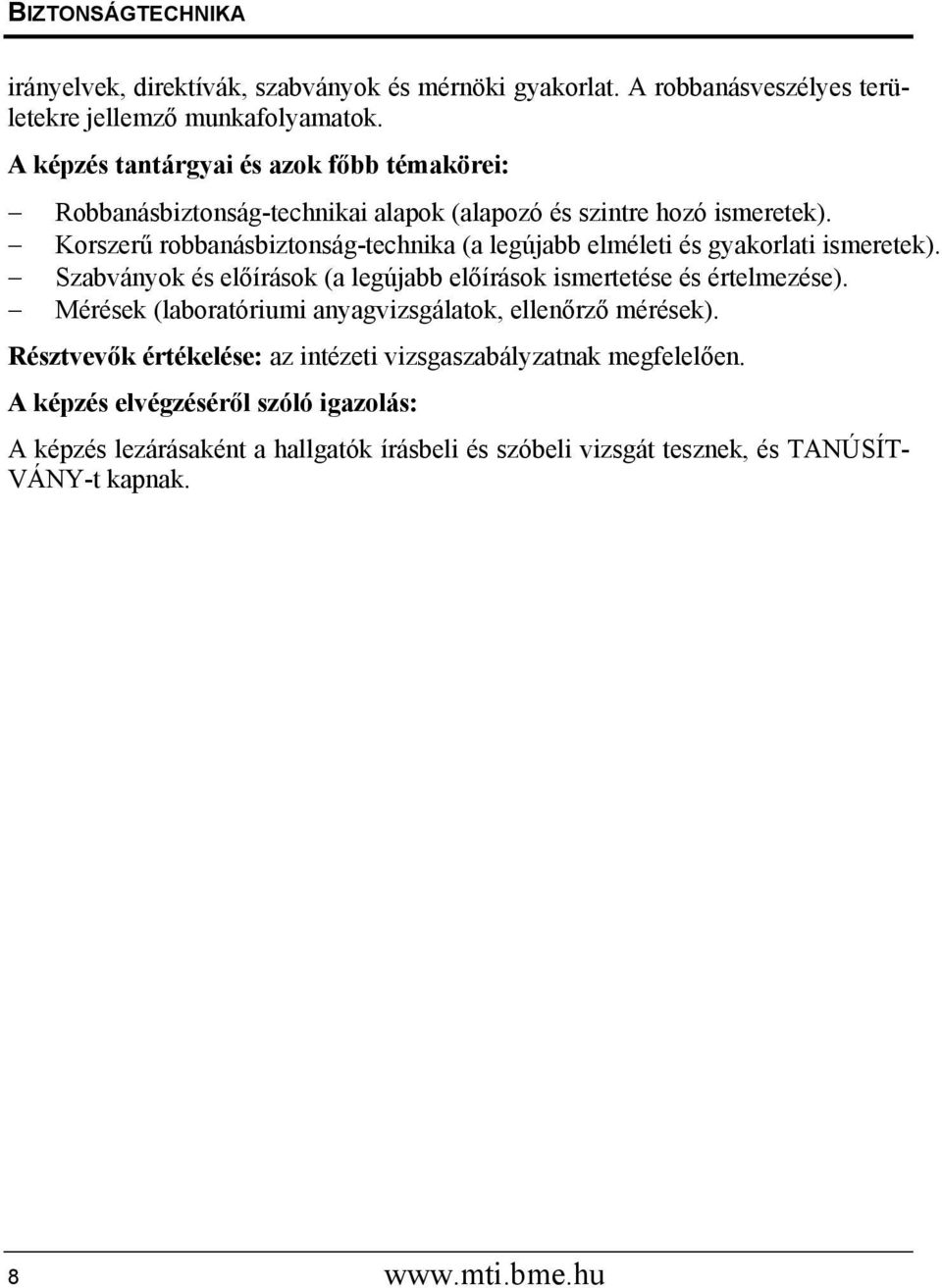 Korszerű robbanásbiztonság-technika (a legújabb elméleti és gyakorlati ismeretek). Szabványok és előírások (a legújabb előírások ismertetése és értelmezése).