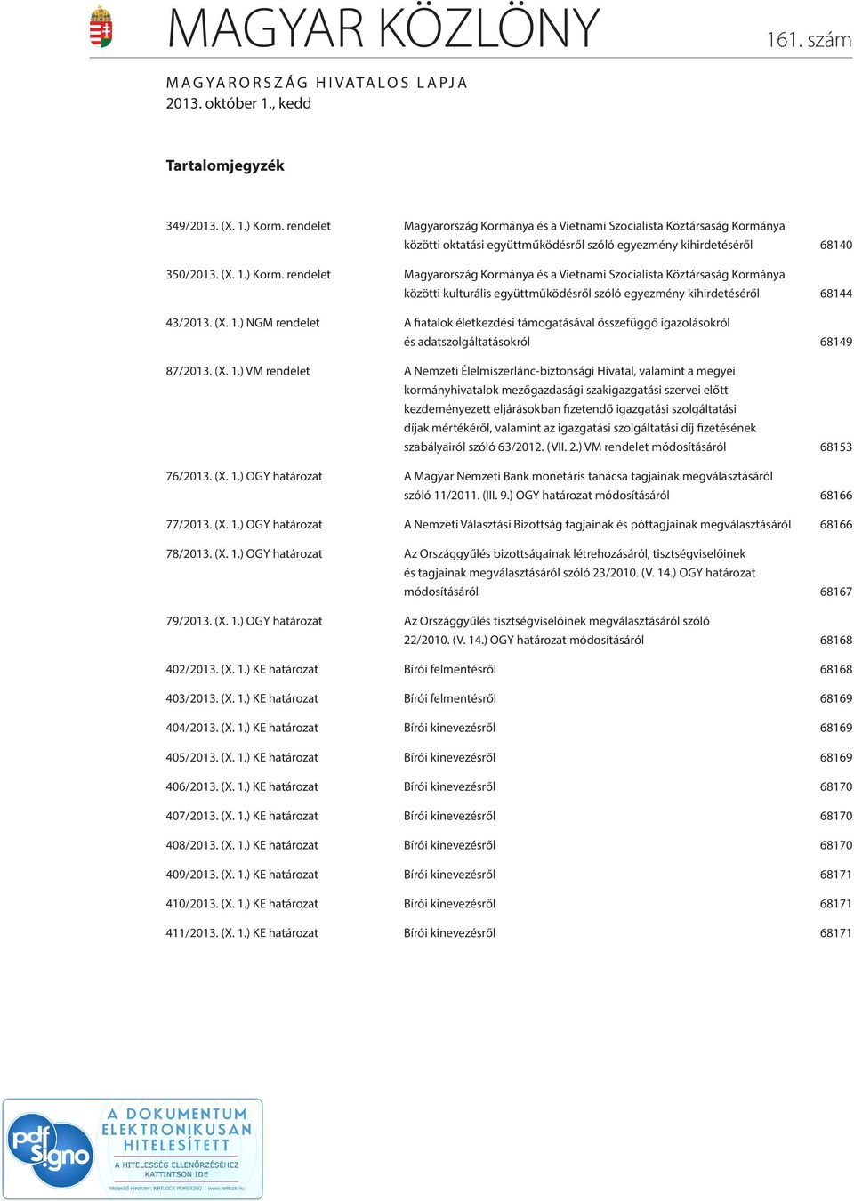 rendelet Magyarország Kormánya és a Vietnami Szocialista Köztársaság Kormánya közötti kulturális együttműködésről szóló egyezmény kihirdetéséről 68144 43/2013. (X. 1.