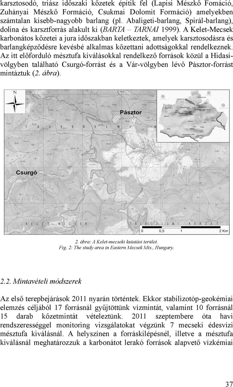 A Kelet-Mecsek karbonátos kőzetei a jura időszakban keletkeztek, amelyek karsztosodásra és barlangképződésre kevésbé alkalmas kőzettani adottságokkal rendelkeznek.