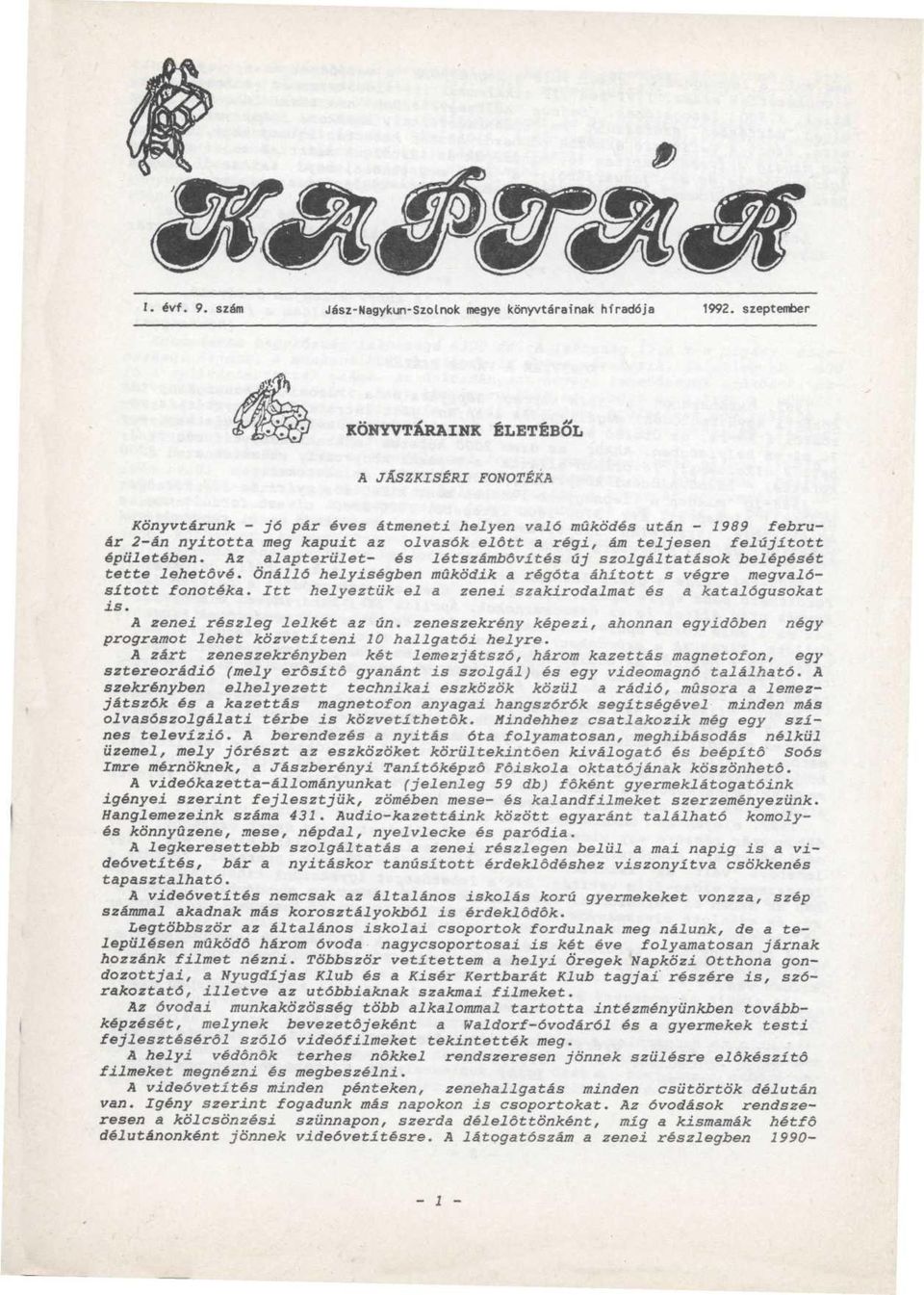 felújított épületében. Az alapterület- és létszámbővítés új szolgáltatások belépését tette lehetővé. Önálló helyiségben működik a régóta áhított s végre megvalósított fonotéka.