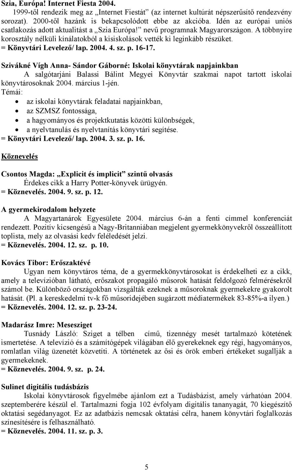 = Könyvtári Levelező/ lap. 2004. 4. sz. p. 16-17.