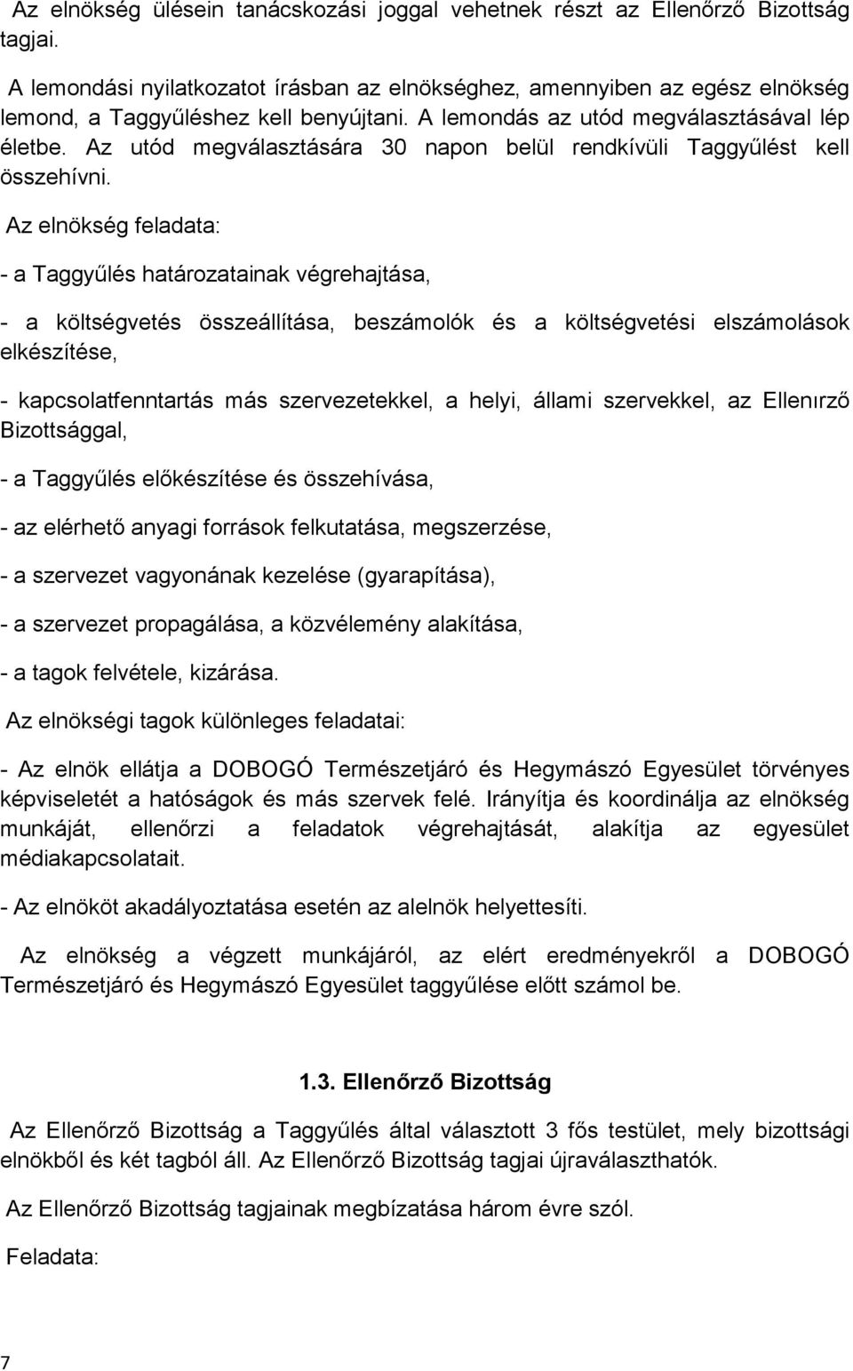 Az utód megválasztására 30 napon belül rendkívüli Taggyűlést kell összehívni.