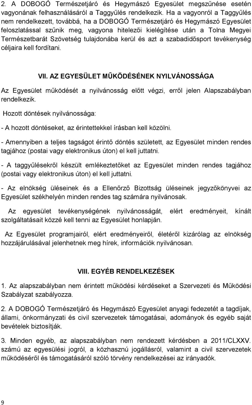 Szövetség tulajdonába kerül és azt a szabadidősport tevékenység céljaira kell fordítani. VII.