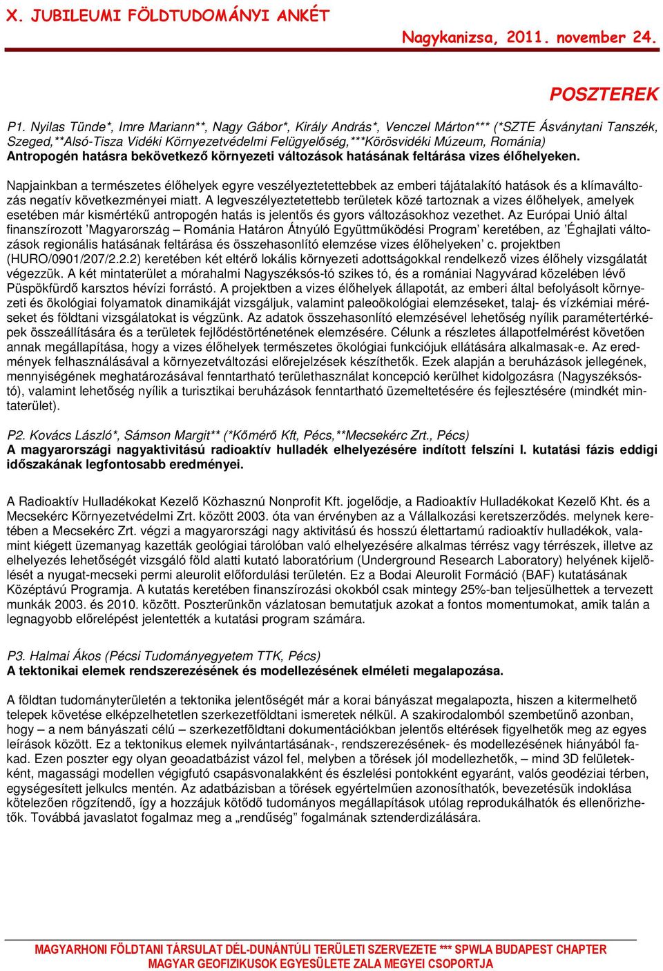 Antropogén hatásra bekövetkezı környezeti változások hatásának feltárása vizes élıhelyeken.