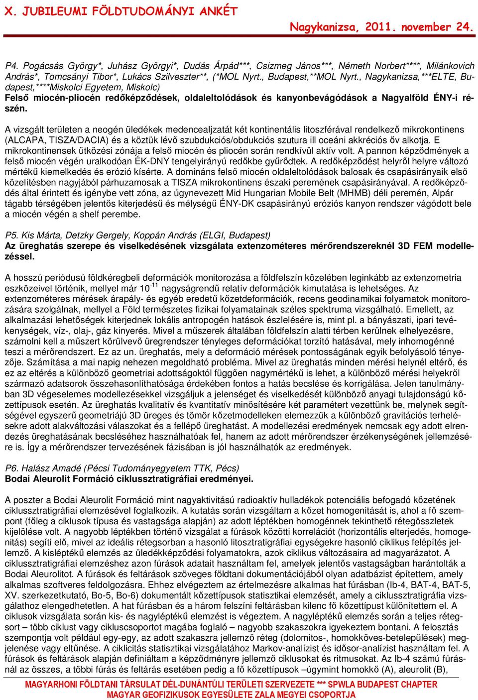 A vizsgált területen a neogén üledékek medencealjzatát két kontinentális litoszférával rendelkezı mikrokontinens (ALCAPA, TISZA/DACIA) és a köztük lévı szubdukciós/obdukciós szutura ill oceáni