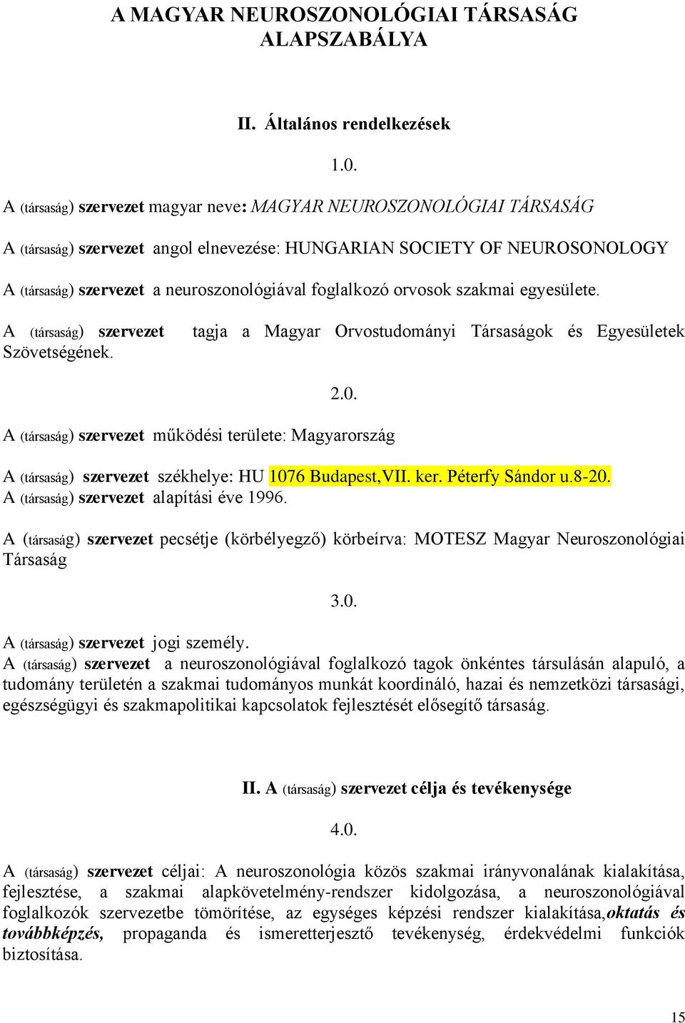 orvosok szakmai egyesülete. A (társaság) szervezet Szövetségének. tagja a Magyar Orvostudományi Társaságok és Egyesületek 2.0.