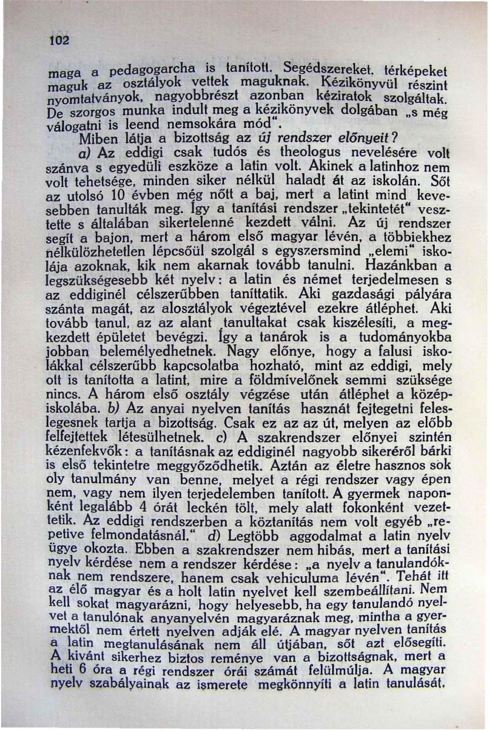 aj Az eddigi csak tudós és theologus nevelésére volt szánva s egyedüli eszköze a Iiltin volt. Akinek a latinhoz nem volt tehetsége, minden siker nélkül haiadi át az iskolán.