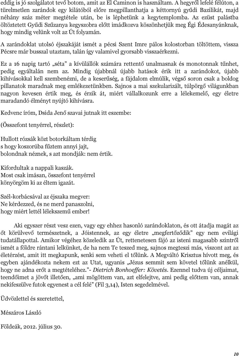 Az ezüst palástba öltöztetett Gyűdi Szűzanya kegyszobra előtt imádkozva köszönhetjük meg Égi Édesanyánknak, hogy mindig velünk volt az Út folyamán.