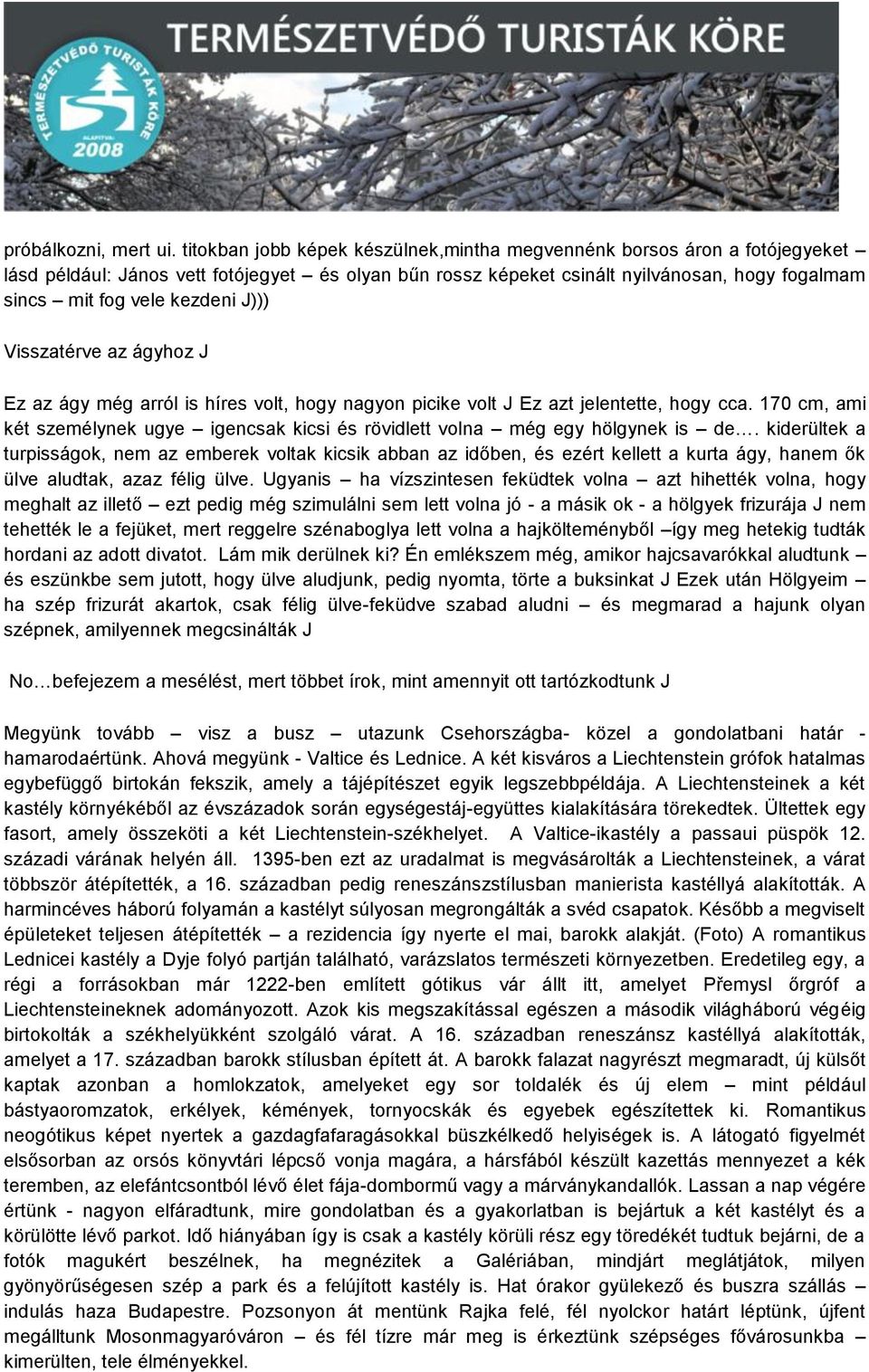 J))) Visszatérve az ágyhoz J Ez az ágy még arról is híres volt, hogy nagyon picike volt J Ez azt jelentette, hogy cca.