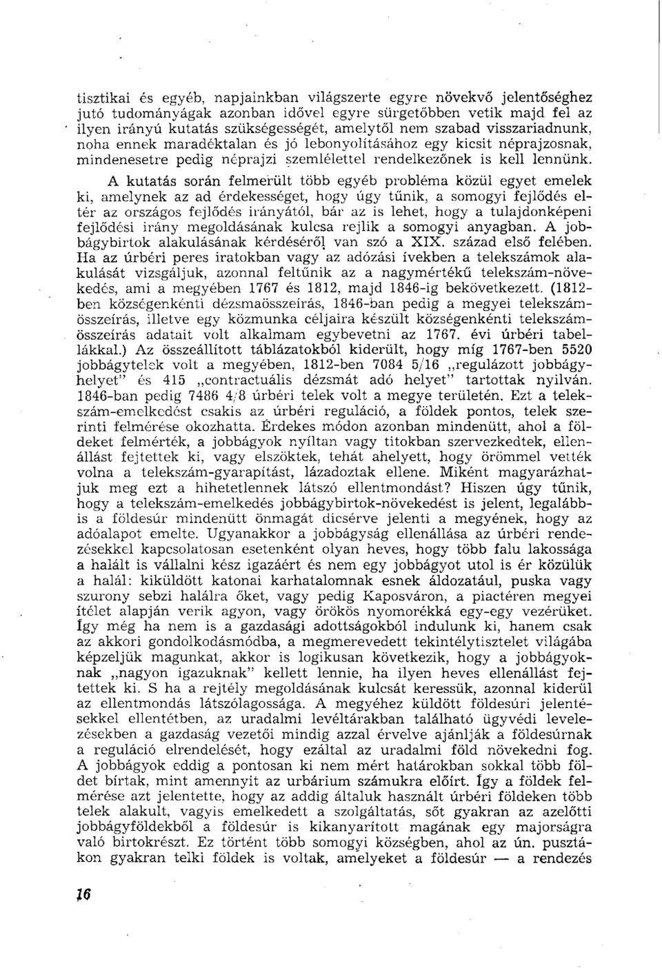 A kutatás során felmerült több egyéb probléma közül egyet emelek ki, amelynek az ad érdekességet, hogy úgy tűnik, a somogyi fejlődés eltér az országos fejlődés irányától, bár az is lehet, hogy a