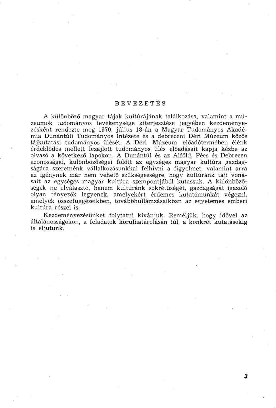 A Déri Múzeum előadótermében élénk érdeklődés mellett lezajlott tudományos ülés előadásait kapja kézbe az olvasó a következő lapokon.