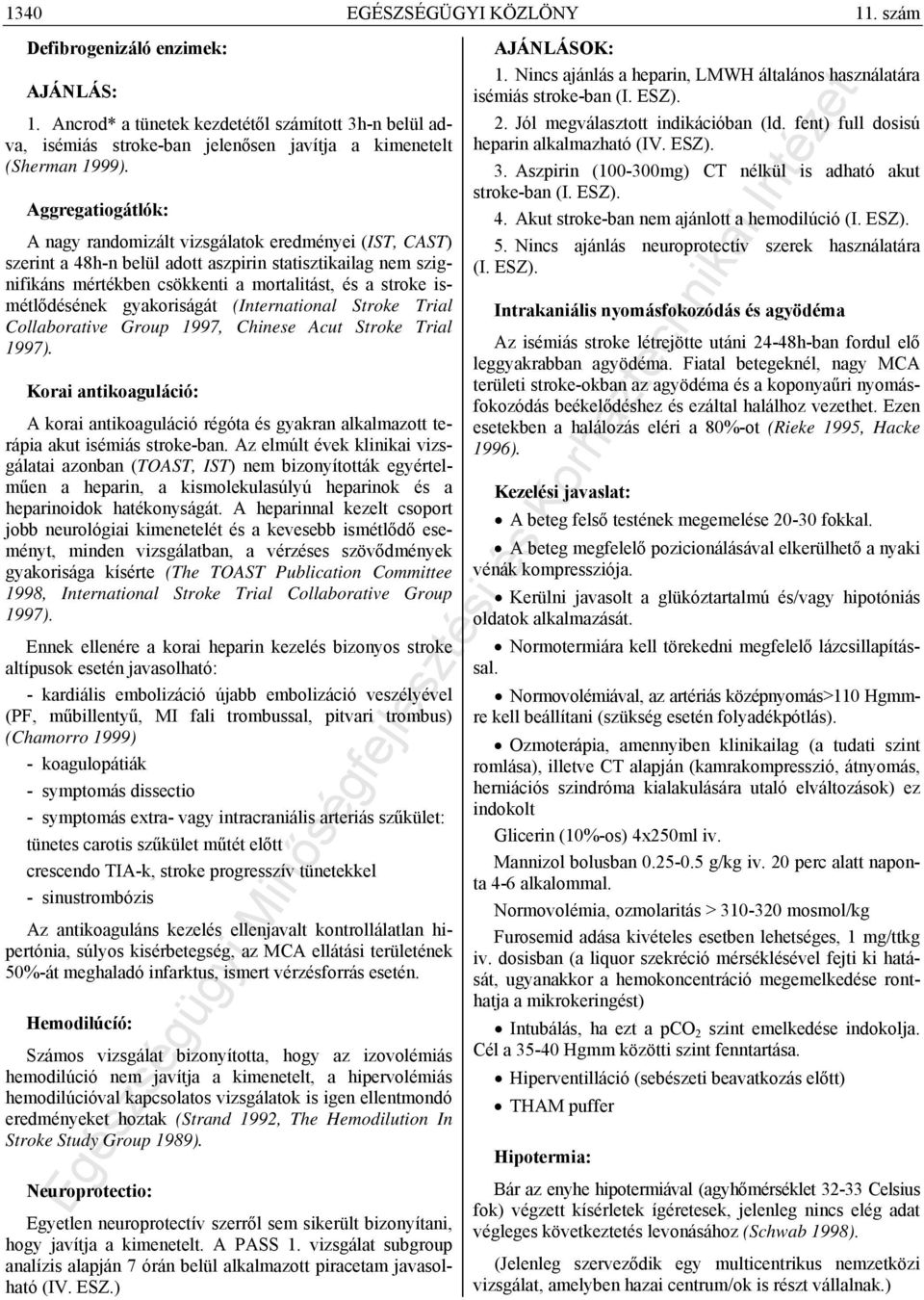 ismétlődésének gyakoriságát (International Stroke Trial Collaborative Group 1997, Chinese Acut Stroke Trial 1997).