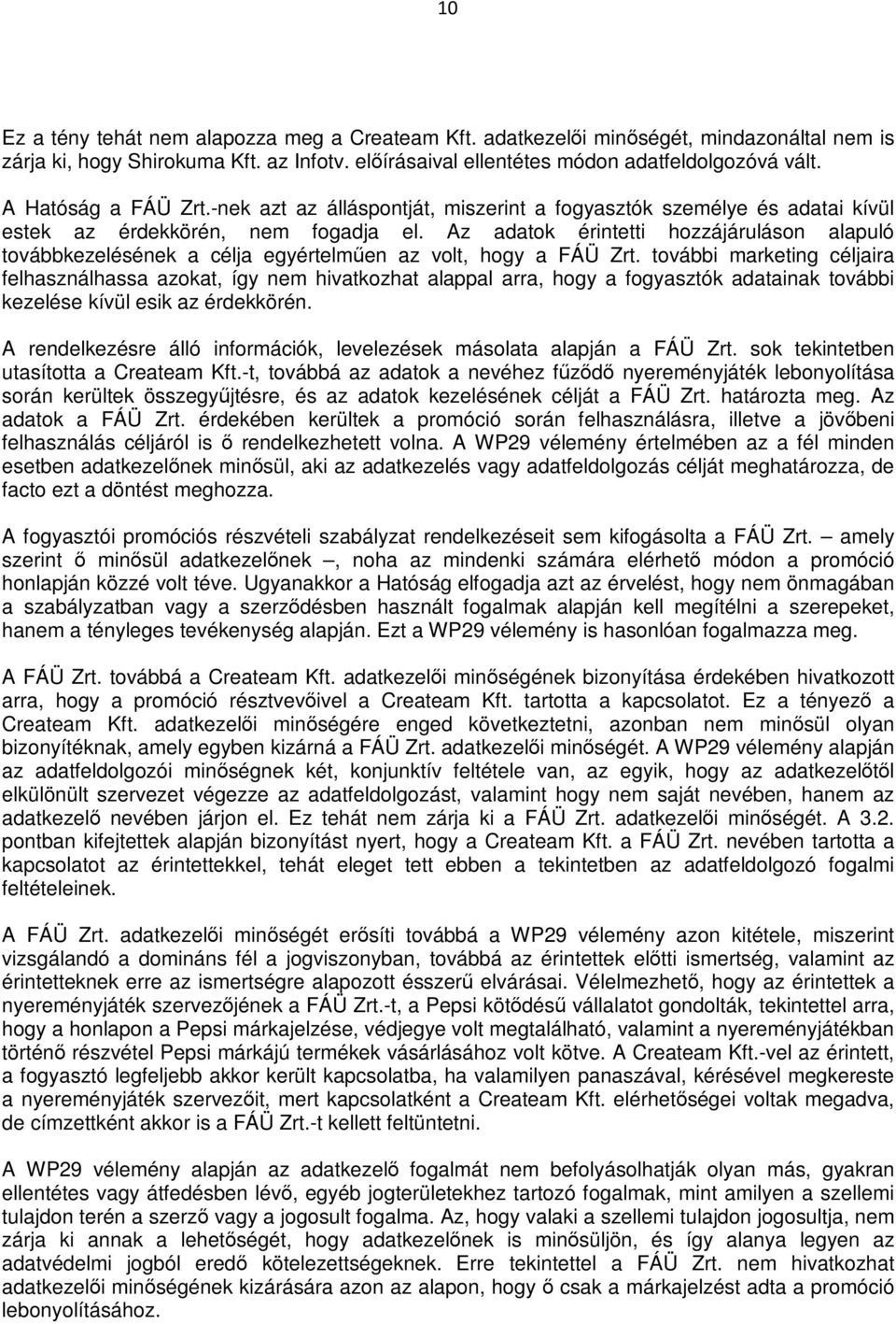 Az adatok érintetti hozzájáruláson alapuló továbbkezelésének a célja egyértelműen az volt, hogy a FÁÜ Zrt.