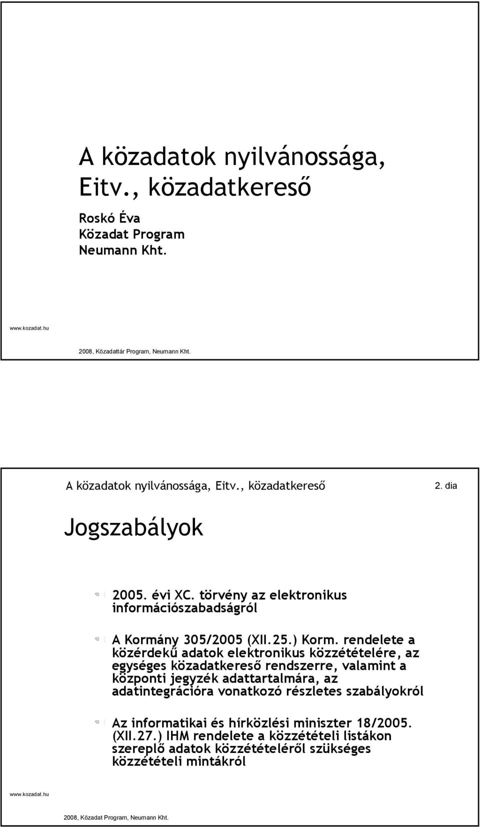 rendelete a közérdekű adatok elektronikus közzétételére, az egységes közadatkereső rendszerre, valamint a központi jegyzék adattartalmára, az