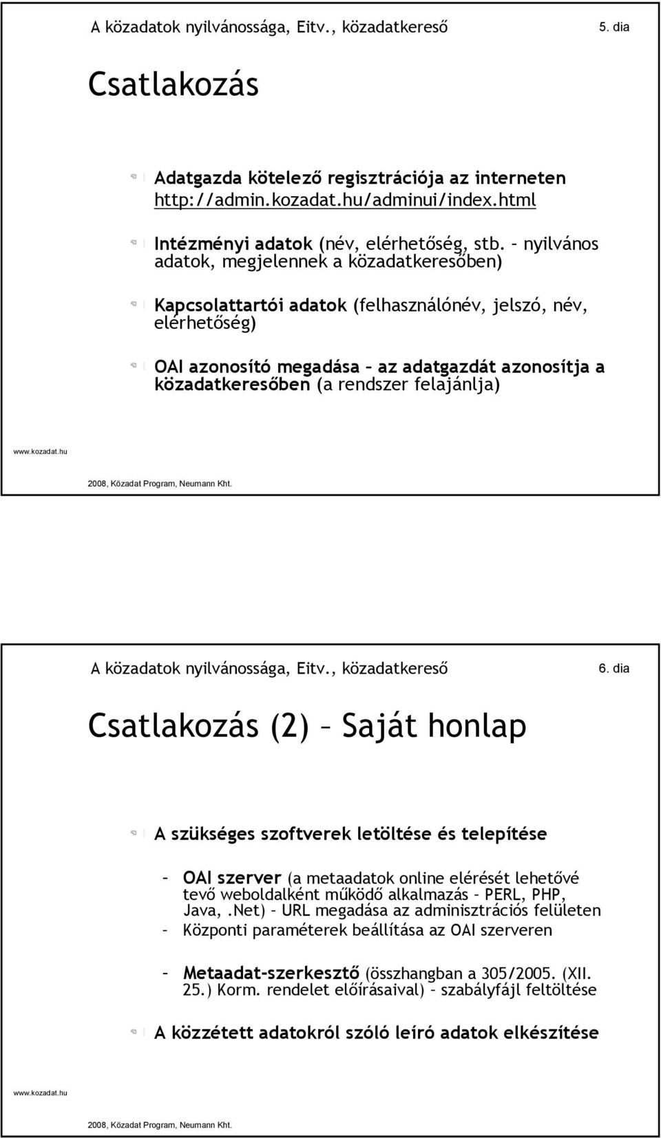 felajánlja) 6. dia Csatlakozás (2) Saját honlap A szükséges szoftverek letöltése és telepítése OAI szerver (a metaadatok online elérését lehetővé tevő weboldalként működő alkalmazás PERL, PHP, Java,.