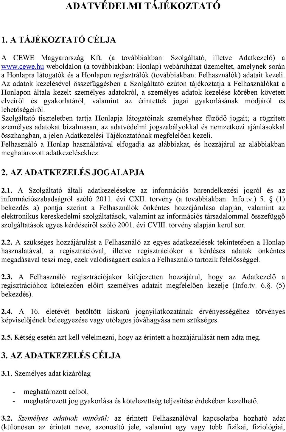 Az adatok kezelésével összefüggésben a Szolgáltató ezúton tájékoztatja a Felhasználókat a Honlapon általa kezelt személyes adatokról, a személyes adatok kezelése körében követett elveiről és