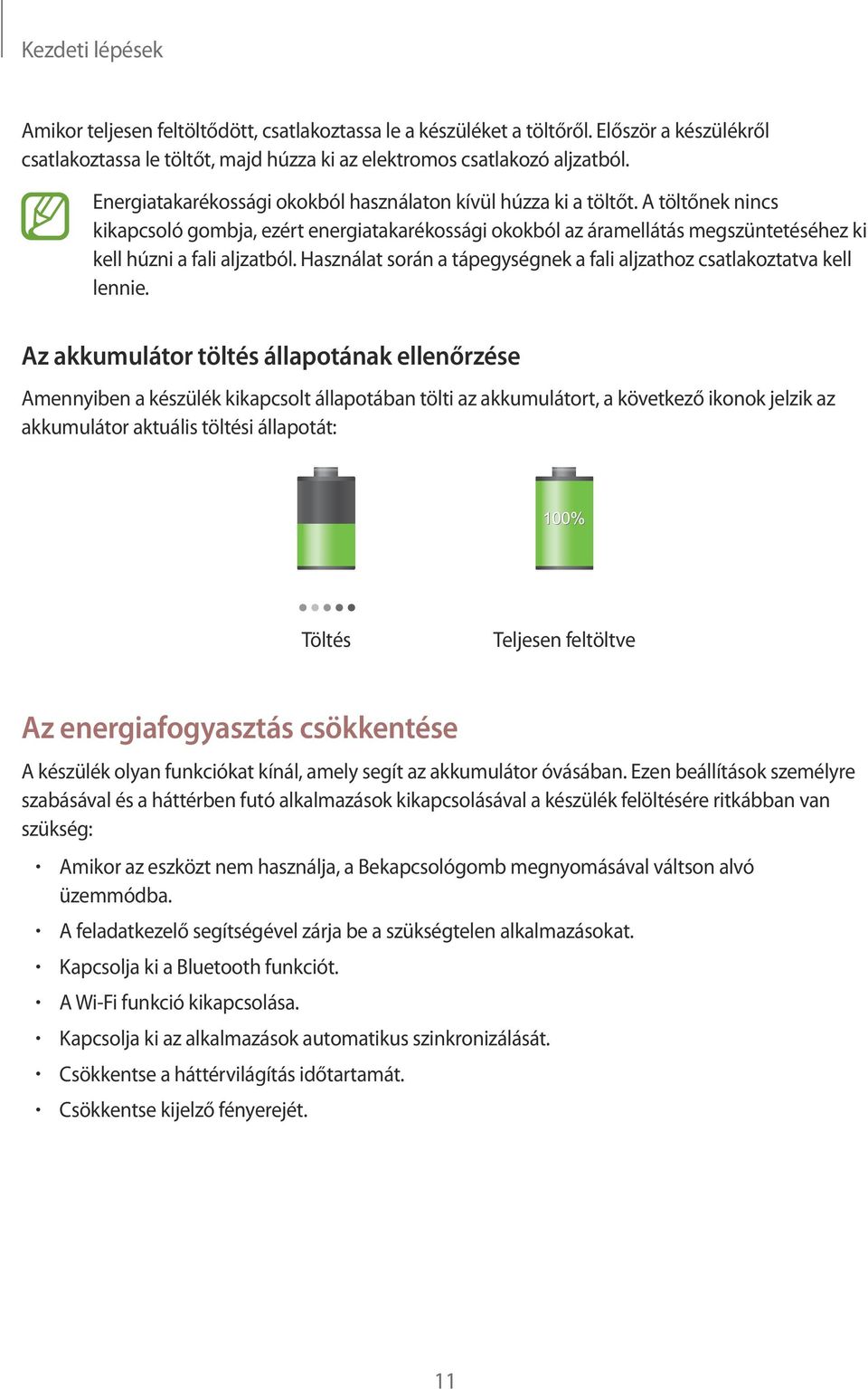 Használat során a tápegységnek a fali aljzathoz csatlakoztatva kell lennie.