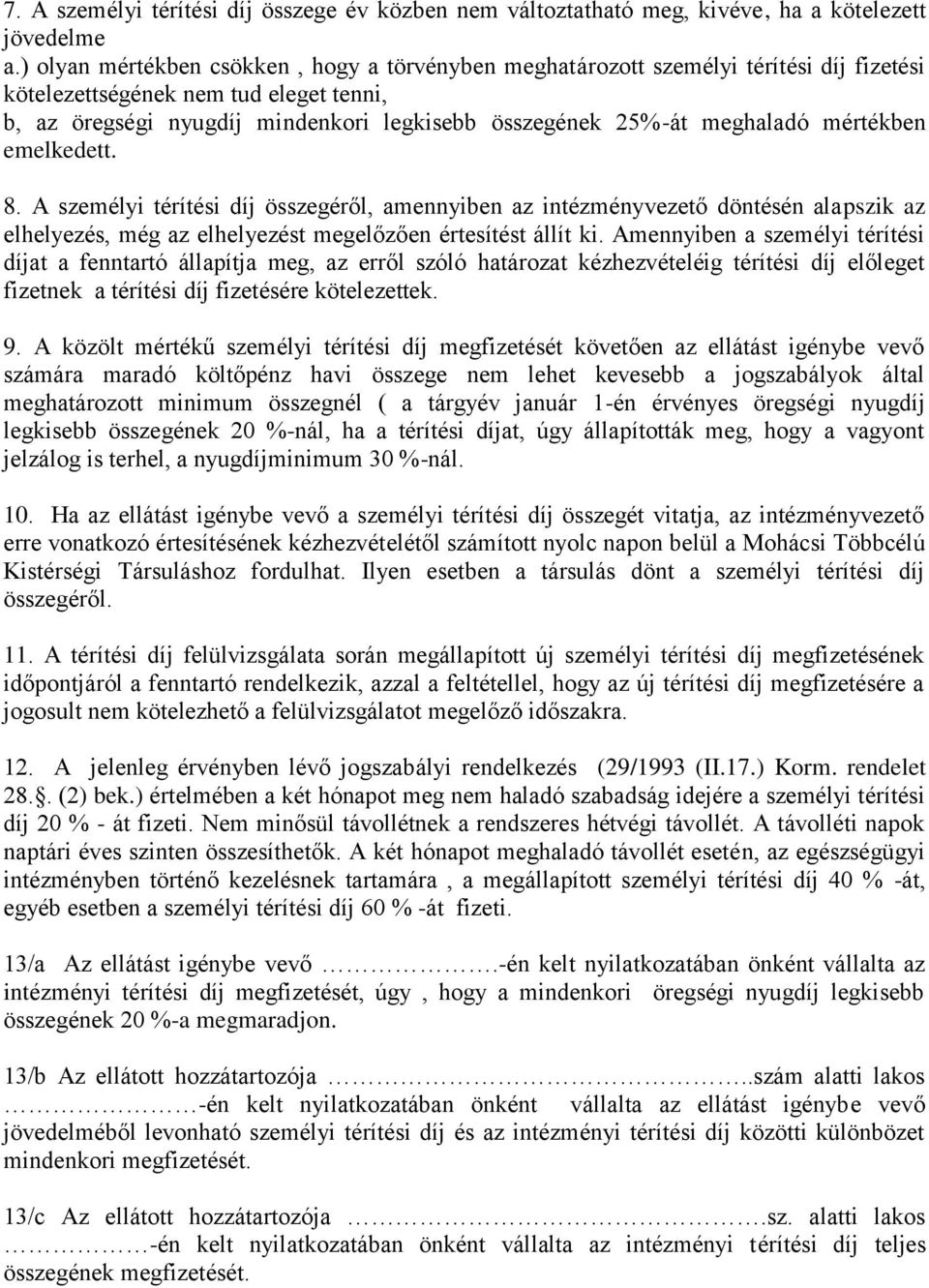 meghaladó mértékben emelkedett. 8. A személyi térítési díj összegéről, amennyiben az intézményvezető döntésén alapszik az elhelyezés, még az elhelyezést megelőzően értesítést állít ki.