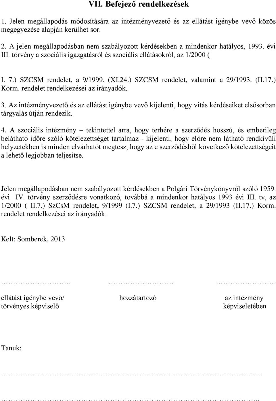 24.) SZCSM rendelet, valamint a 29/1993. (II.17.) Korm. rendelet rendelkezései az irányadók. 3.