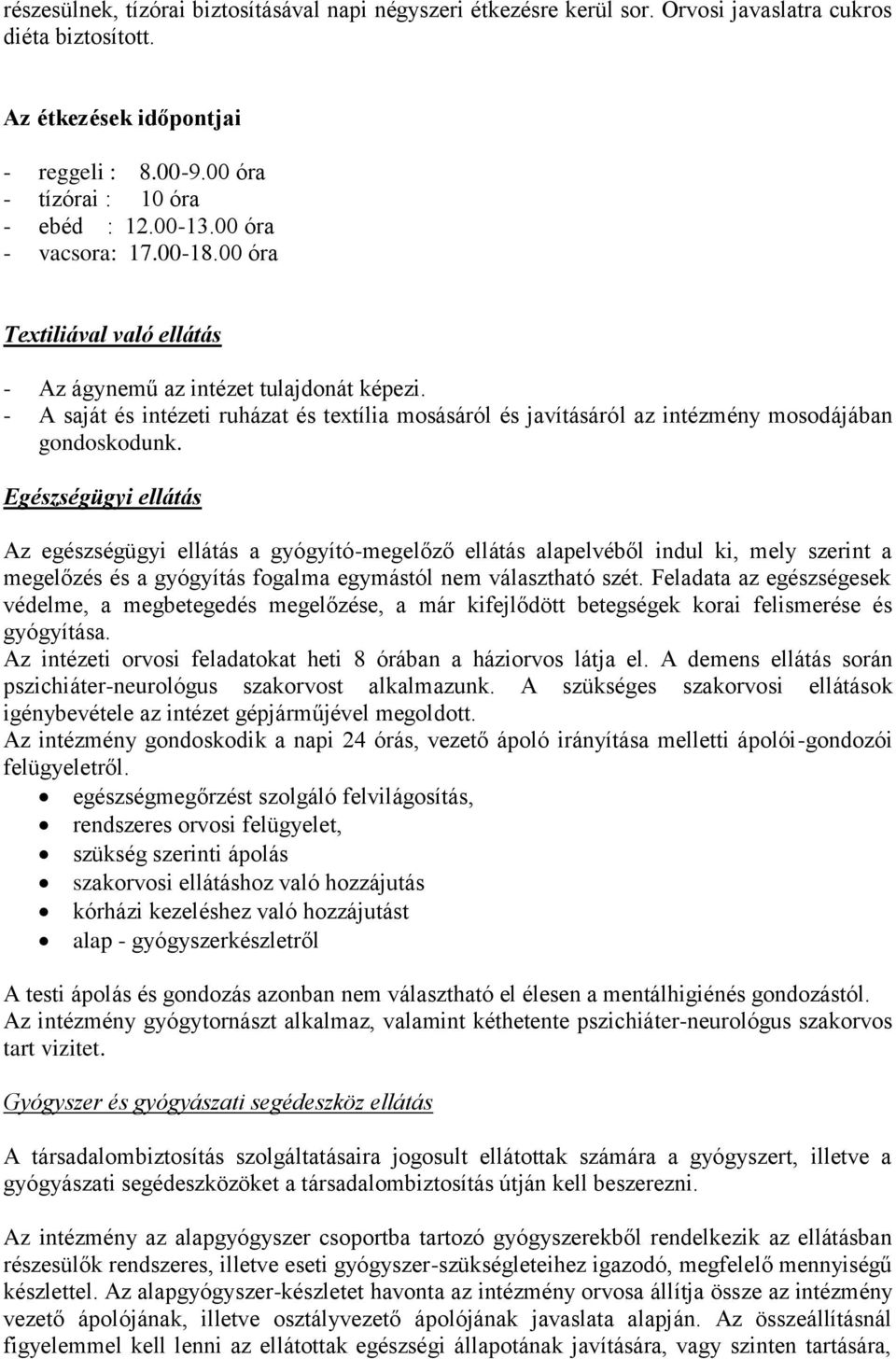 - A saját és intézeti ruházat és textília mosásáról és javításáról az intézmény mosodájában gondoskodunk.