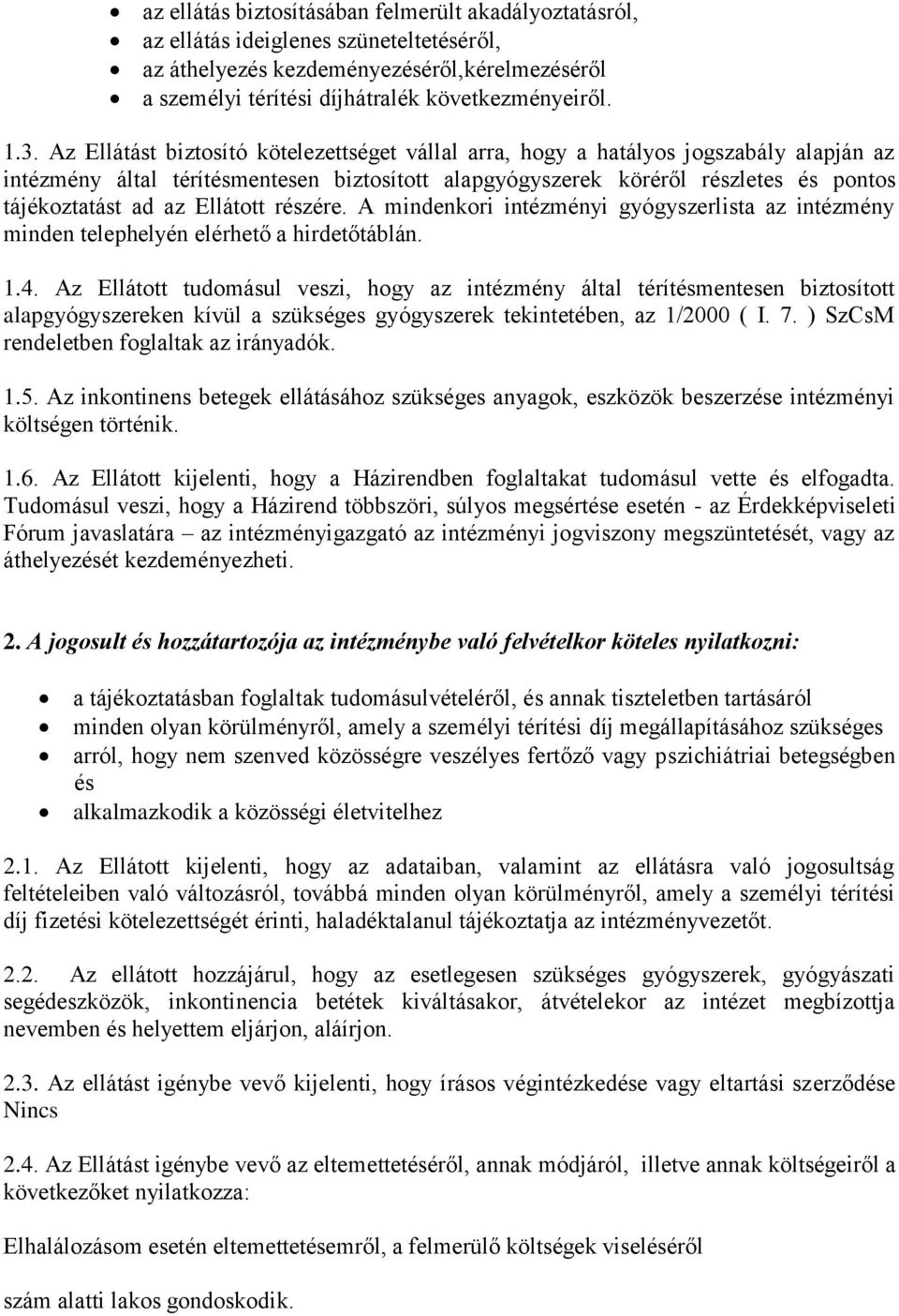 Ellátott részére. A mindenkori intézményi gyógyszerlista az intézmény minden telephelyén elérhető a hirdetőtáblán. 1.4.