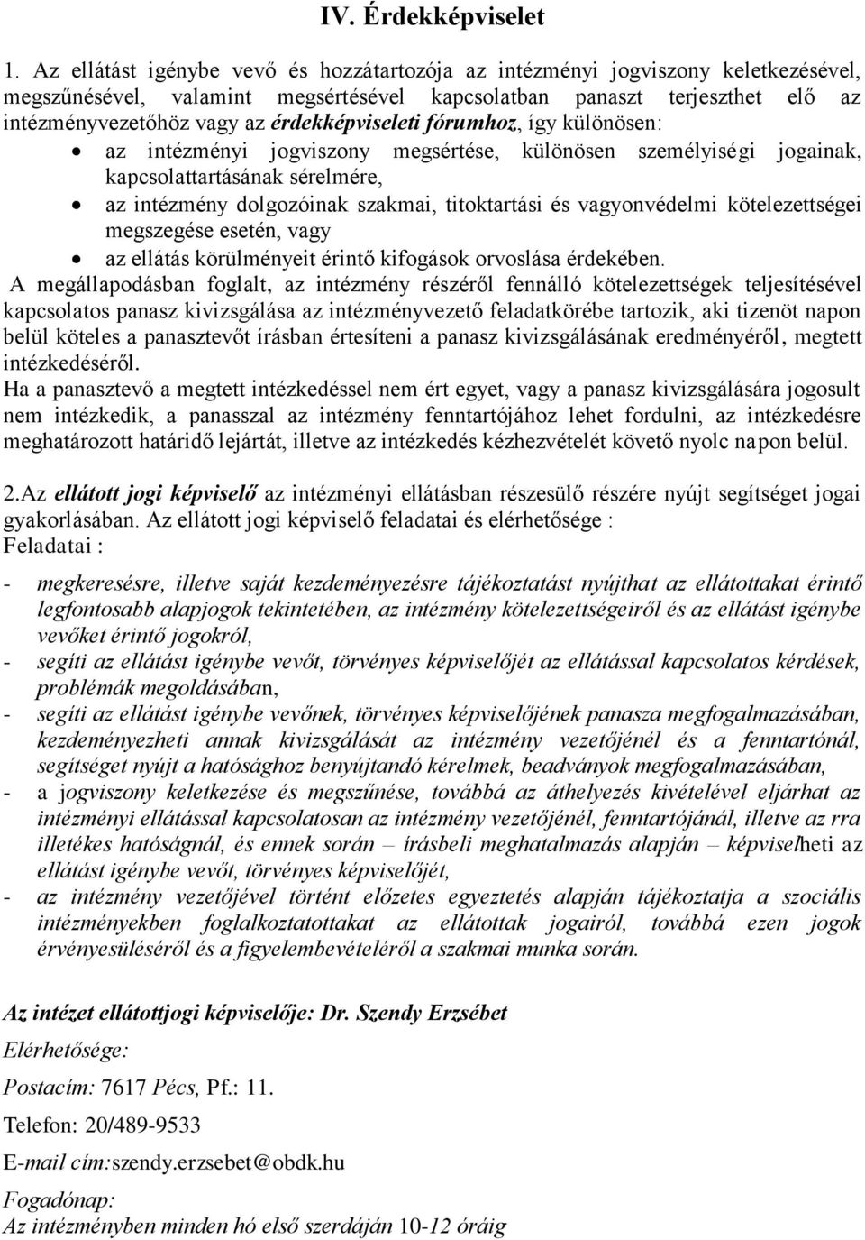 érdekképviseleti fórumhoz, így különösen: az intézményi jogviszony megsértése, különösen személyiségi jogainak, kapcsolattartásának sérelmére, az intézmény dolgozóinak szakmai, titoktartási és