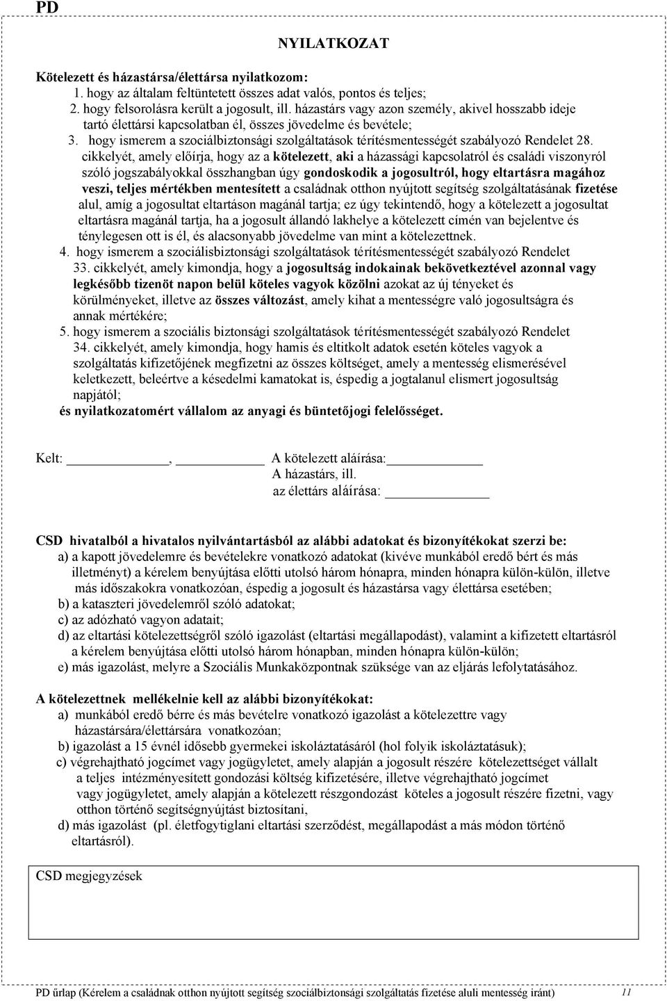 hogy ismerem a szociálbiztonsági szolgáltatások térítésmentességét szabályozó Rendelet 28.