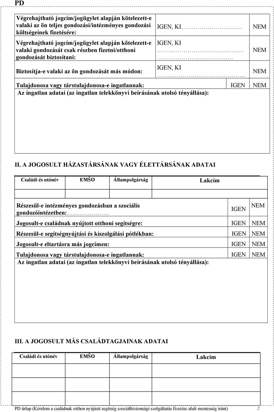 IGE, KI... IGE, KI.. Tulajdonosa vagy társtulajdonosa-e ingatlannak: IGE Az ingatlan adatai (az ingatlan telekkönyvi beírásának utolsó tényállása): II.