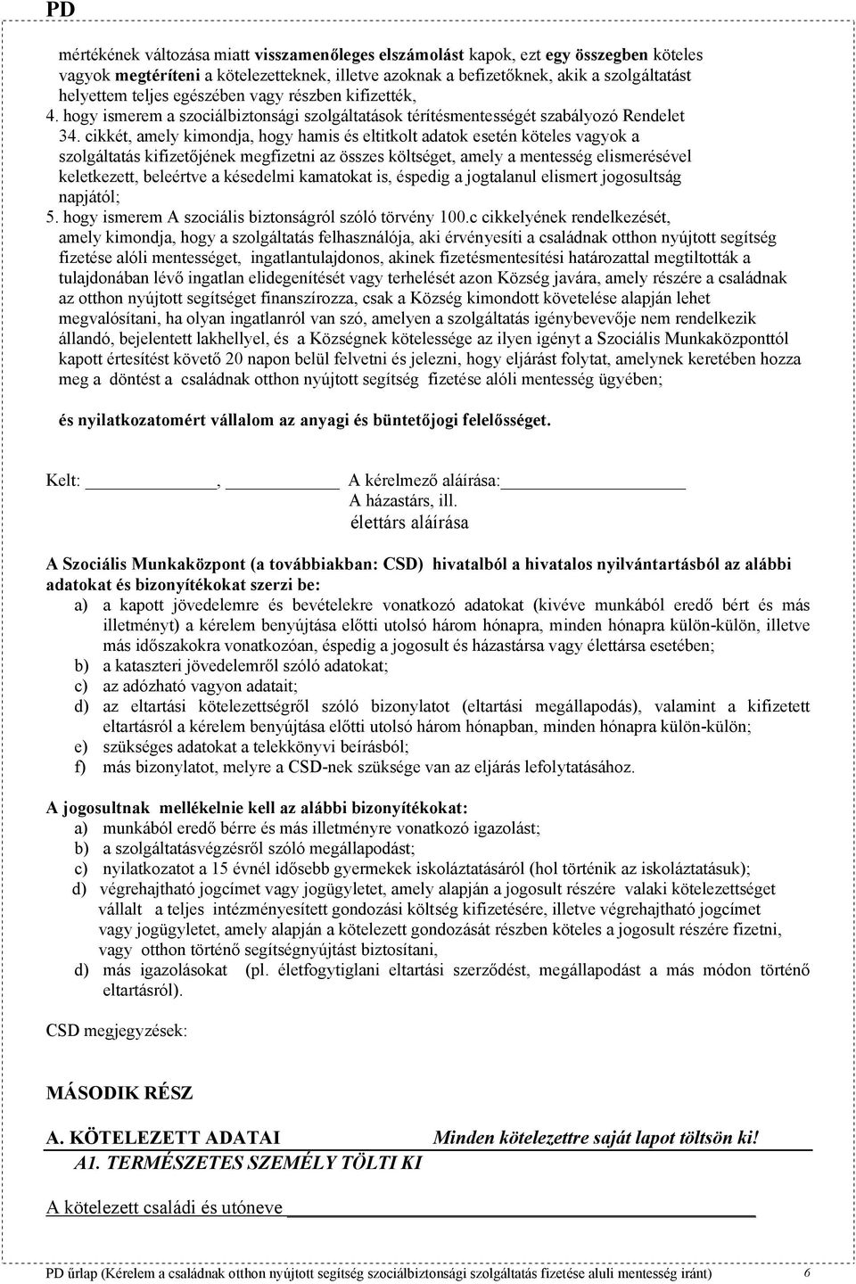 cikkét, amely kimondja, hogy hamis és eltitkolt adatok esetén köteles vagyok a szolgáltatás kifizetőjének megfizetni az összes költséget, amely a mentesség elismerésével keletkezett, beleértve a