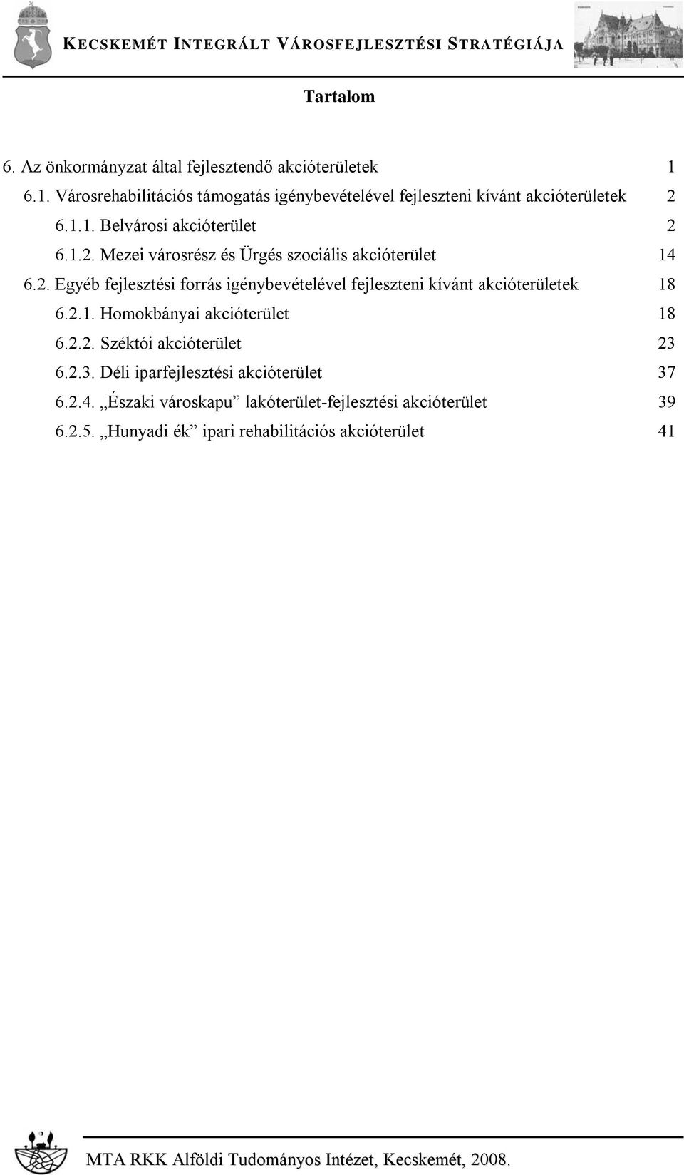 2.1. Homokbányai akcióterület 18 6.2.2. Széktói akcióterület 23 6.2.3. Déli iparfejlesztési akcióterület 37 6.2.4.