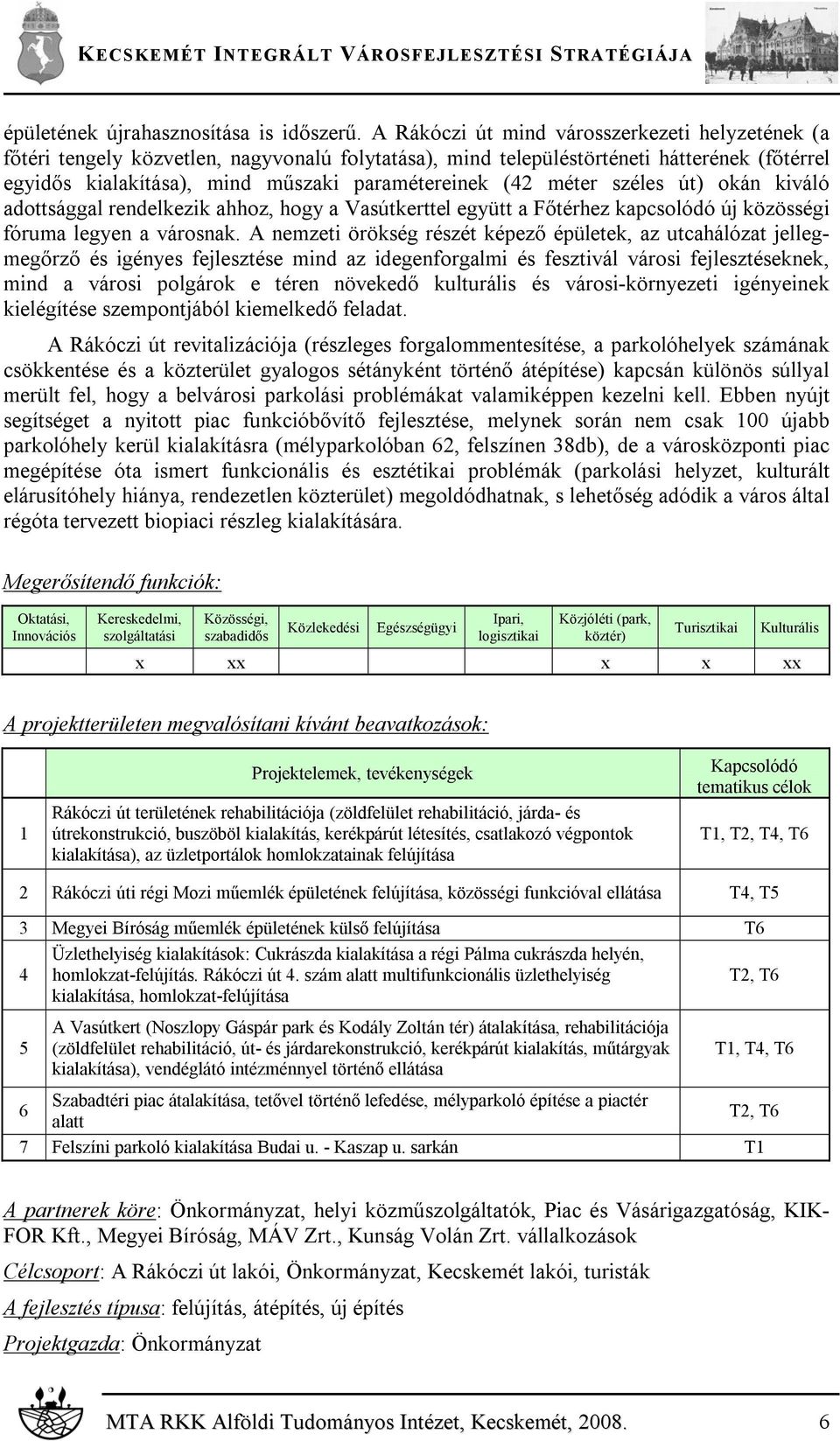 méter széles út) okán kiváló adottsággal rendelkezik ahhoz, hogy a Vasútkerttel együtt a Főtérhez kapcsolódó új közösségi fóruma legyen a városnak.