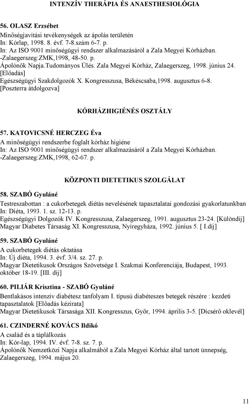 [Előadás] Egészségügyi Szakdolgozók X. Kongresszusa, Békéscsaba,1998. augusztus 6-8. [Poszterra átdolgozva] KÓRHÁZHIGIÉNÉS OSZTÁLY 57.