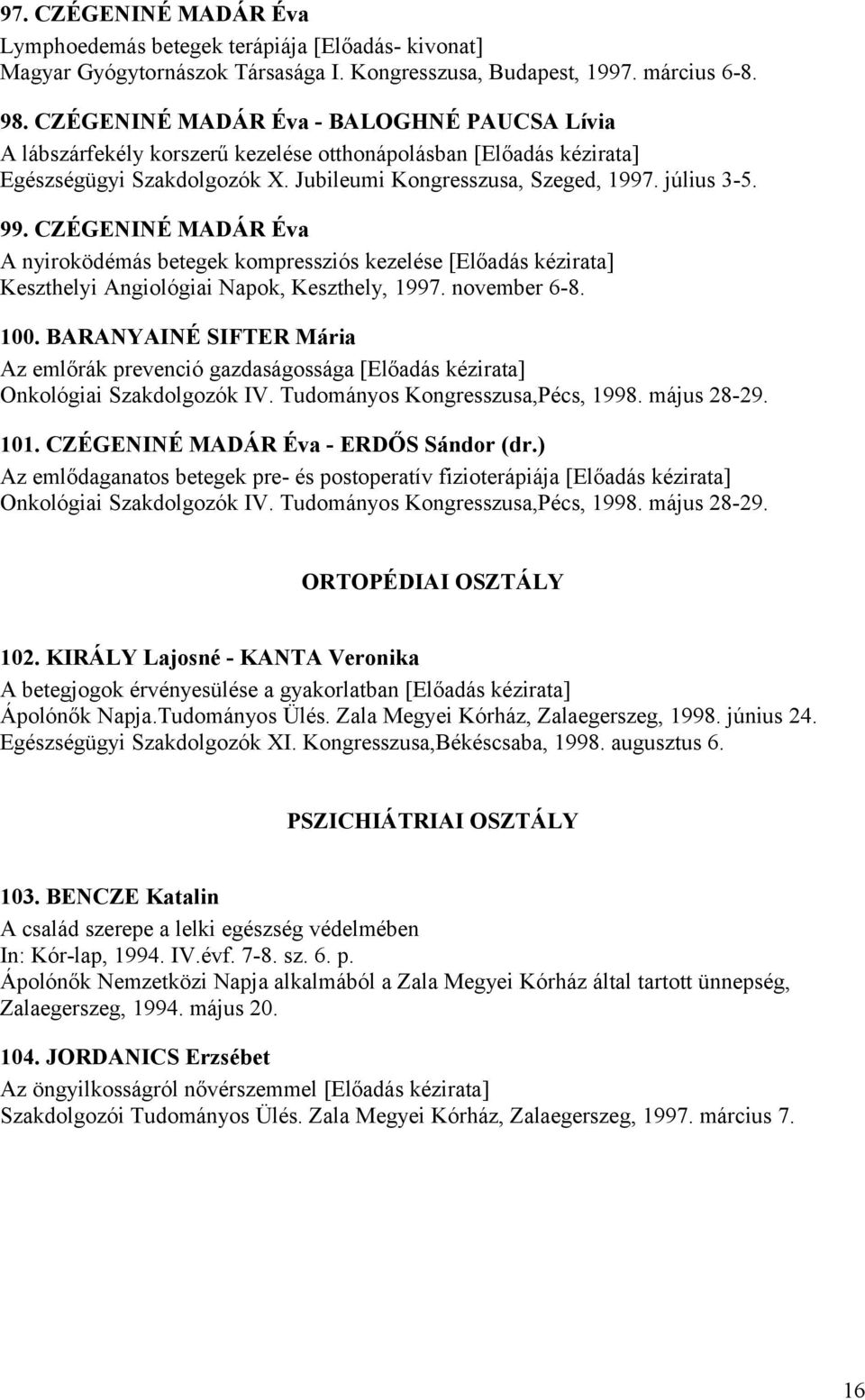 CZÉGENINÉ MADÁR Éva A nyiroködémás betegek kompressziós kezelése [Előadás kézirata] Keszthelyi Angiológiai Napok, Keszthely, 1997. november 6-8. 100.