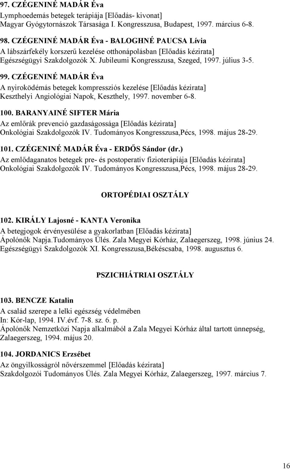 CZÉGENINÉ MADÁR Éva A nyiroködémás betegek kompressziós kezelése [Előadás kézirata] Keszthelyi Angiológiai Napok, Keszthely, 1997. november 6-8. 100.