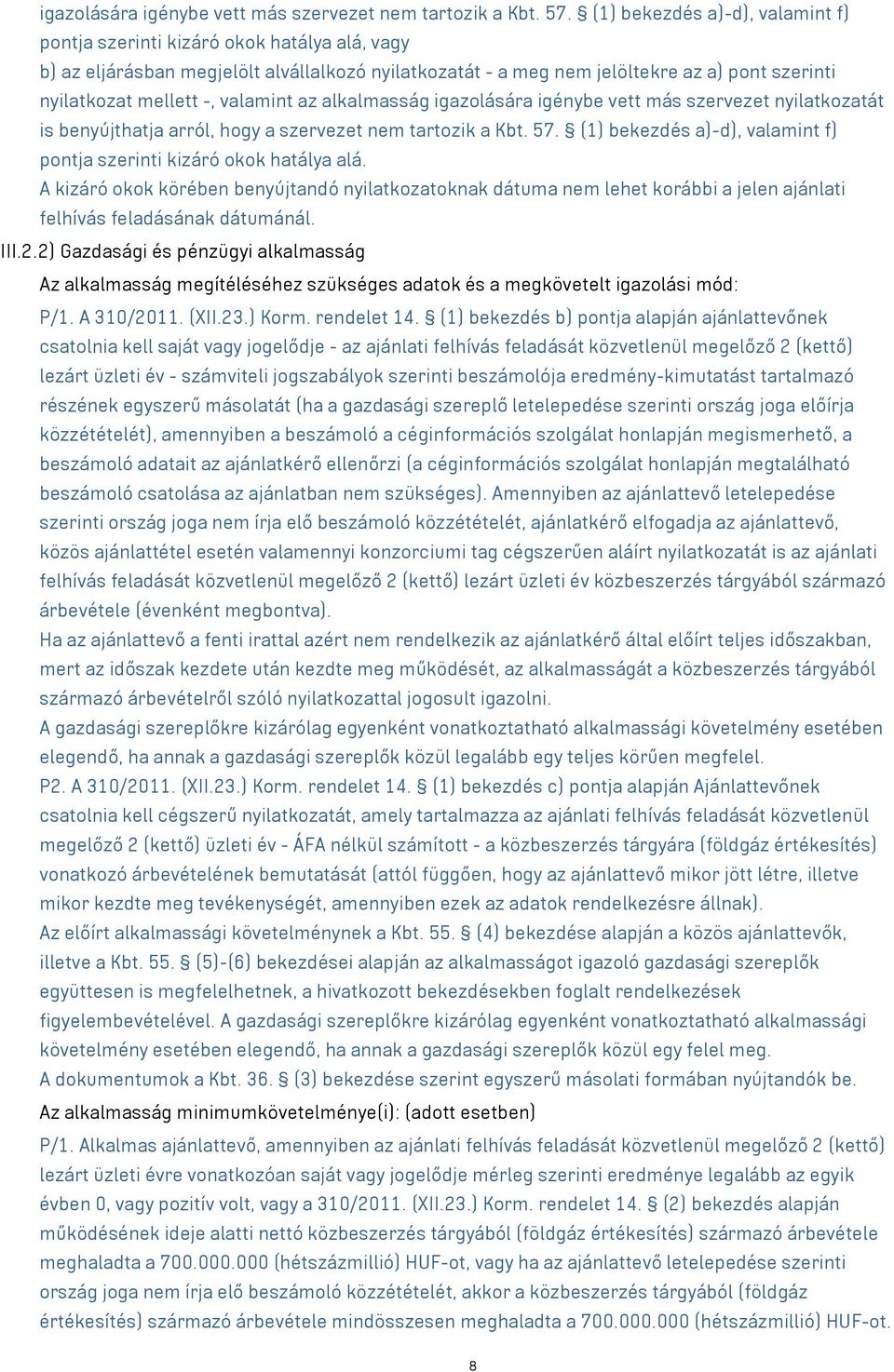 valamint az alkalmasság igazolására igénybe vett más szervezet nyilatkozatát is benyújthatja arról, hogy a szervezet nem tartozik a Kbt. 57.