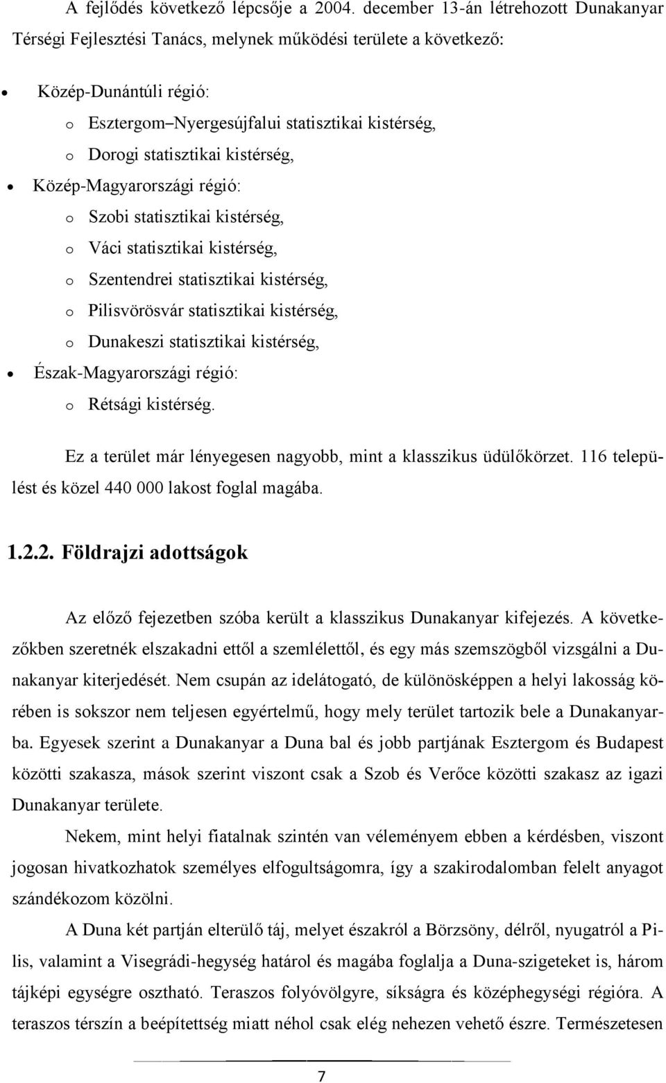 statisztikai kistérség, Közép-Magyarországi régió: o Szobi statisztikai kistérség, o Váci statisztikai kistérség, o Szentendrei statisztikai kistérség, o Pilisvörösvár statisztikai kistérség, o