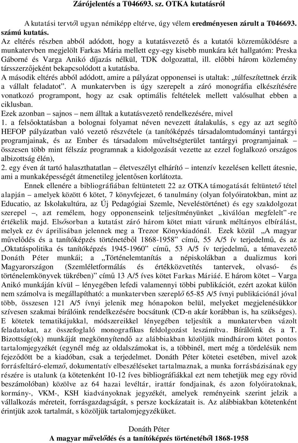 díjazás nélkül, TDK dolgozattal, ill. előbbi három közlemény társszerzőjeként bekapcsolódott a kutatásba.