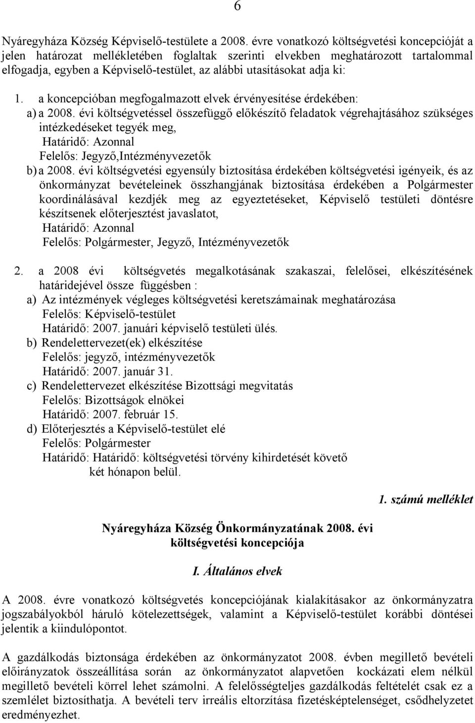 1. a koncepcióban megfogalmazott elvek érvényesítése érdekében: a) a 2008.