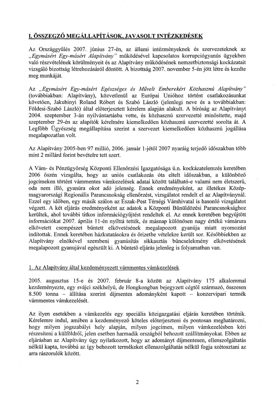 űködésének nemzetbiztonsági kockázatai t vizsgáló bizottság létrehozásáról döntött. A bizottság 2007. november 5-én jött létre és kezdt e meg munkáját.