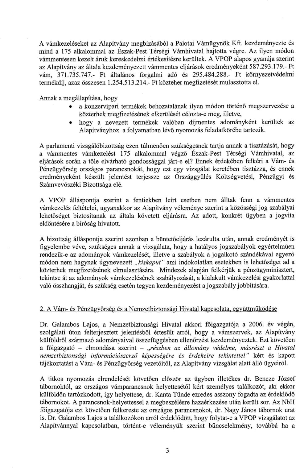 - Ft vám, 371.735.747.- Ft általános forgalmi adó és 295.484.288.- Ft környezetvédelmi termékdíj, azaz összesen 1.254.513.214.- Ft közteher megfizetését mulasztotta el.