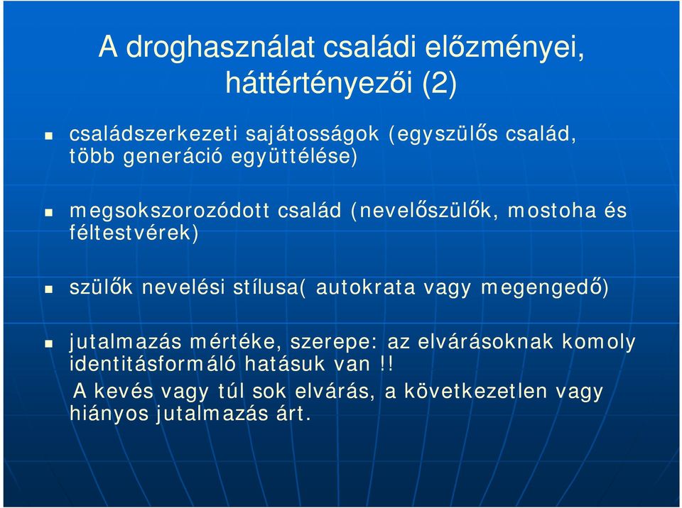 szül k nevelési stílusa( autokrata vagy megenged ) jutalmazás mértéke, szerepe: az elvárásoknak