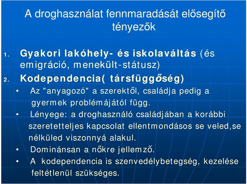 Kodependencia( társfügg ség) Az "anyagozó" a szerekt l, családja pedig a gyermek problémájától függ.