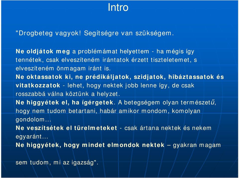 Ne oktassatok ki, ne prédikáljatok, szidjatok, hibáztassatok és vitatkozzatok - lehet, hogy nektek jobb lenne így, de csak rosszabbá válna köztünk a helyzet.