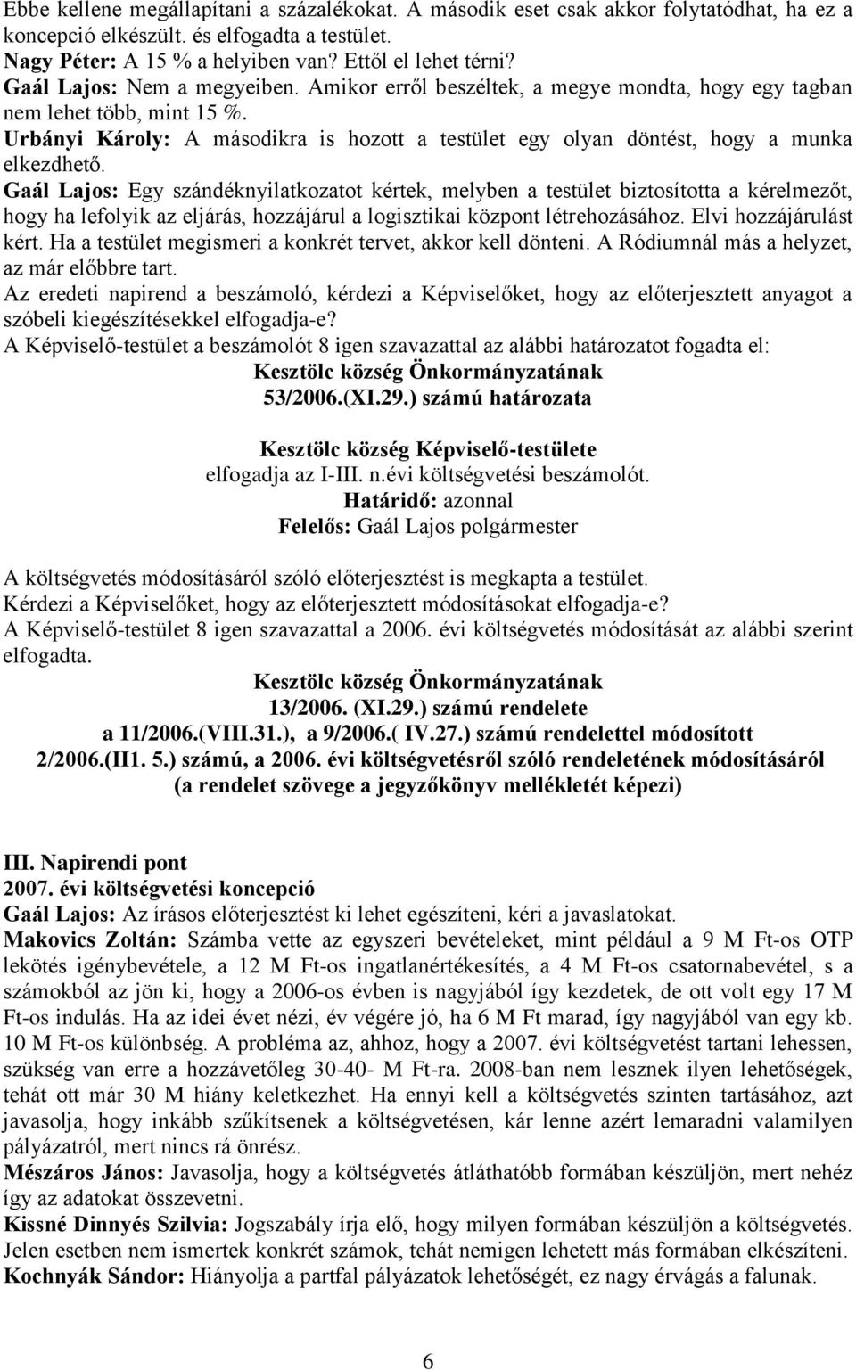 Urbányi Károly: A másodikra is hozott a testület egy olyan döntést, hogy a munka elkezdhető.