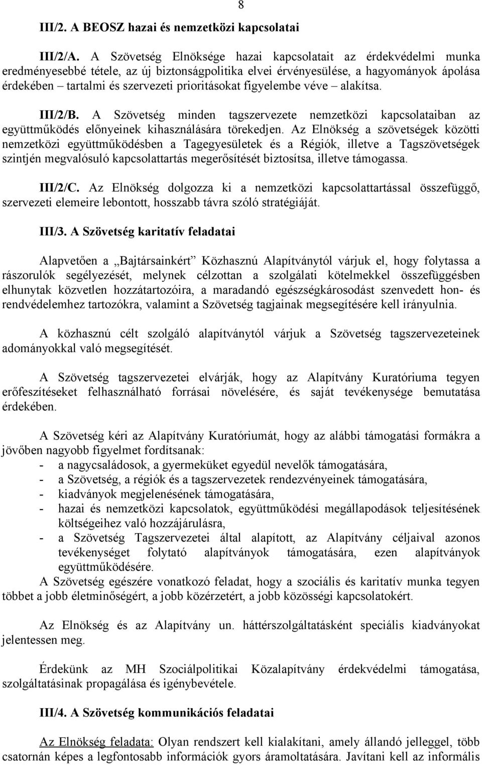 figyelembe véve alakítsa. III/2/B. A Szövetség minden tagszervezete nemzetközi kapcsolataiban az együttműködés előnyeinek kihasználására törekedjen.