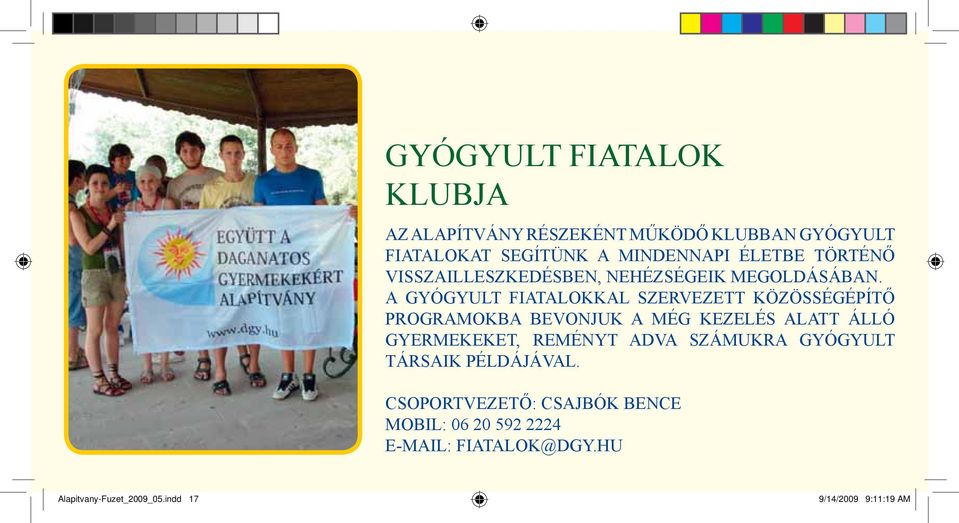 A GYÓGYULT FIATALOKKAL SZERVEZETT KÖZÖSSÉGÉPÍTŐ PROGRAMOKBA BEVONJUK A MÉG KEZELÉS ALATT ÁLLÓ GYERMEKEKET,