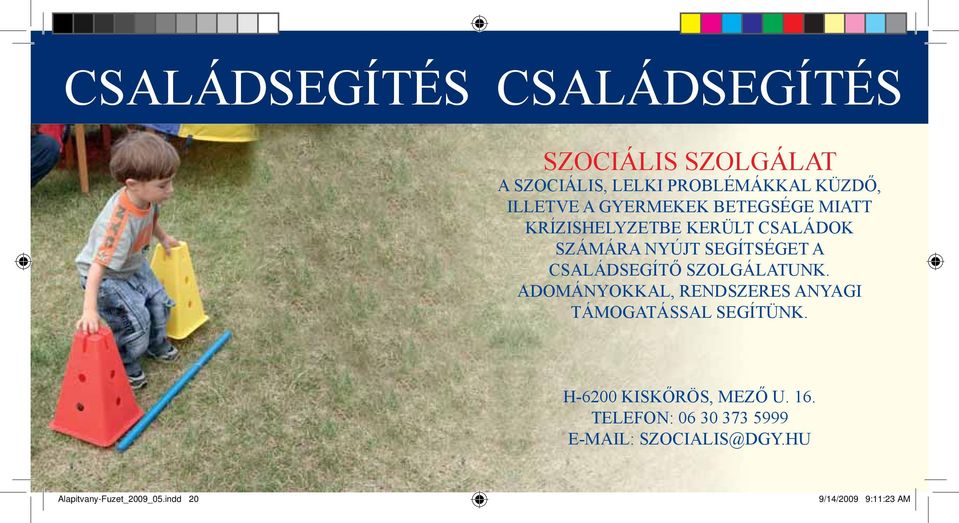 SZOLGÁLATUNK. ADOMÁNYOKKAL, RENDSZERES ANYAGI TÁMOGATÁSSAL SEGÍTÜNK. H-6200 KISKŐRÖS, MEZŐ U. 16.