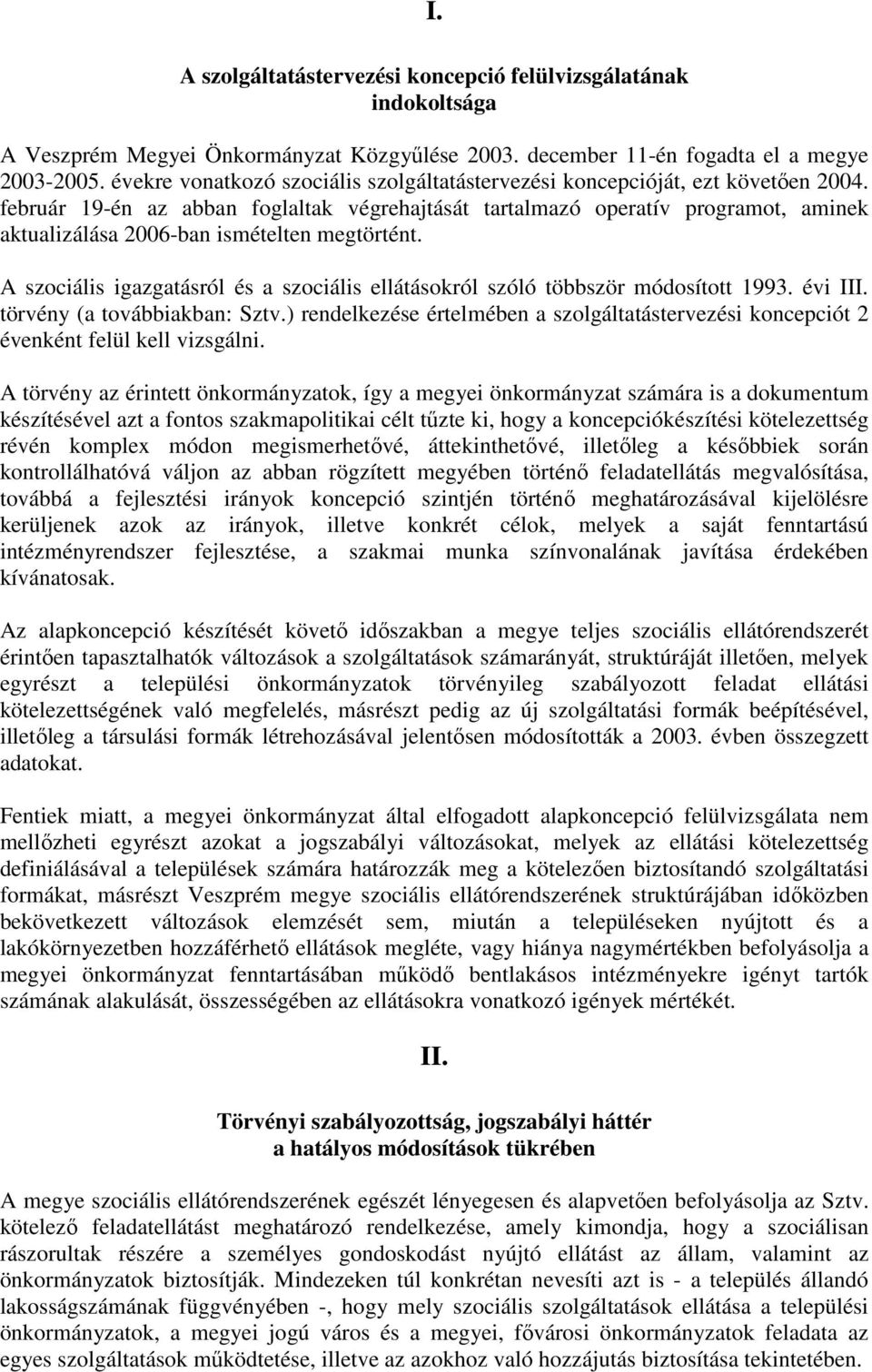 február 19-én az abban foglaltak végrehajtását tartalmazó operatív programot, aminek aktualizálása 2006-ban ismételten megtörtént.